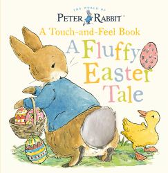 Peter Rabbit: a Fluffy Easter Tale : A Touch-And-Feel Book