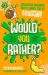 Would You Rather : Disgusting Dilemmas That'll Make You Go, Euughhh!