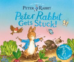 Peter Rabbit Gets Stuck! : A Peter Rabbit Lift-The-Flap Tale