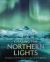 Chasing the Northern Lights : Everything You Need to Know to See Nature's Greatest Light Show