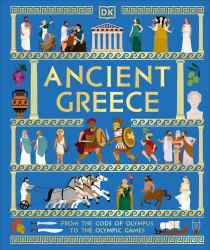 Ancient Greece : From the Gods of Olympus to the Olympic Games