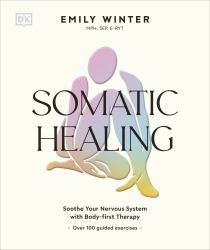 Somatic Healing : How to Soothe Your Nervous System with Body-First Therapy