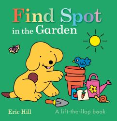 Find Spot in the Garden : A Lift-The-Flap Book