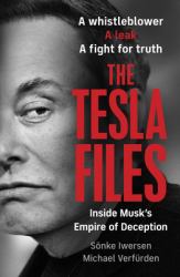 The Tesla Files : Inside Elon Musk's Empire of Power and Deception