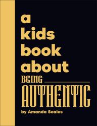 A Kids Book about Being Authentic