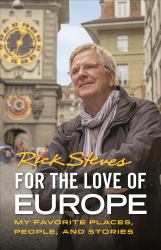 For the Love of Europe : My Favorite Places, People, and Stories