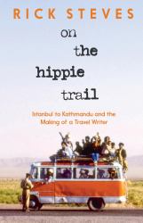 On the Hippie Trail : Istanbul to Kathmandu and the Making of a Travel Writer