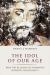 The Idol of Our Age : How the Religion of Humanity Subverts Christianity