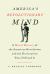 America's Revolutionary Mind : A Moral History of the American Revolution and the Declaration That Defined It
