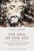 The Idol of Our Age : How the Religion of Humanity Subverts Christianity
