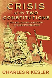 Crisis of the Two Constitutions : The Rise, Decline, and Recovery of American Greatness