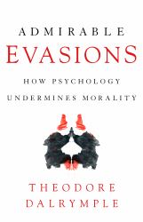 Admirable Evasions : How Psychology Undermines Morality