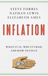 Inflation : What It Is, Why It's Bad, and How to Fix It