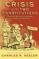 Crisis of the Two Constitutions : The Rise, Decline, and Recovery of American Greatness