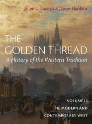 The Golden Thread: a History of the Western Tradition, Volume II : The Modern and Contemporary West