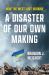 A Disaster of Our Own Making : How the West Lost Ukraine
