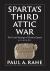 Sparta's Third Attic War : The Grand Strategy of Classical Sparta, 413-404 BC