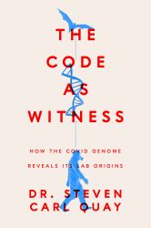 The Code As Witness : How the Covid Genome Reveals Its Lab Origins