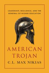 American Trojan : Leadership, Resilience, and the Renewal of Higher Education