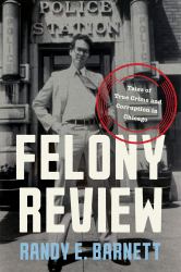 Felony Review : Tales of True Crime and Corruption in Chicago