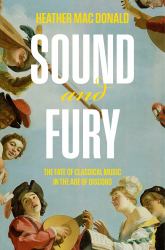 Sound and Fury : The Fate of Classical Music in the Age of Discord