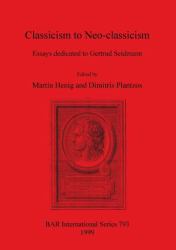 Classicism to Neo-Classicism : Essays Dedicated to Gertrud Seidmann