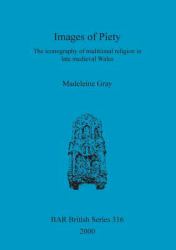Images of Piety : The Iconography of Traditional Religion in Late Medieval Wales
