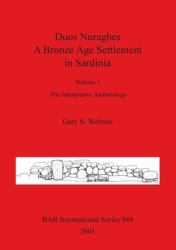 Duos Nuraghes - a Bronze Age Settlement in Sardinia : Volume 1: the Interpretive Archaeology