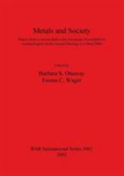 Metals and Society : Papers from a Session Held at the European Association of Archaeologists Sixth Annual Meeting in Lisbon 2000