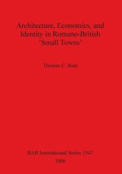 Architecture, Economics, and Identity in Romano-British 'Small Towns'