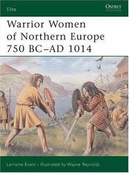 Warrior Women of Northern Europe 750 BC-AD 1014