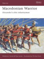 Macedonian Warrior : Alexander's Elite Infantryman