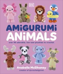 Amigurumi Animals : Over 50 Adorable, Low-Sew Plushies to Crochet
