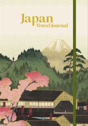 Japan Travel Journal : Hardcover Travel Diary with Prompts, Planning Pages, and Keepsake Storage