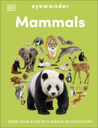 Eyewonder Mammals : Open Your Eyes to a World of Discovery
