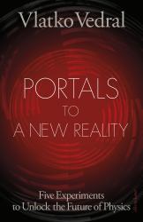 Portals to a New Reality : Five Experiments to Unlock the Future of Physics