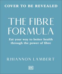 The Fibre Formula : Boost Your Gut Health, Reduce Inflammation and Eat Your Way to Better Health