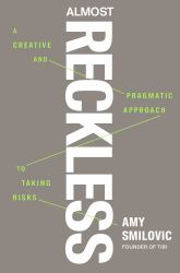 Almost Reckless : A Creative and Pragmatic Approach to Taking Risks