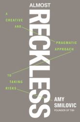 Almost Reckless : A Creative and Pragmatic Approach to Taking Risks
