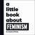 A Little Book about Feminism