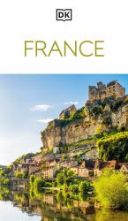 DK France : Must-See Sights. Culture and History. Detailed Maps and Tours. Covers Paris, Brittany, Provence, and More