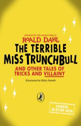 The Terrible Miss Trunchbull and Other Tales of Tricks and Villainy