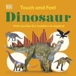 Touch and Feel Dinosaur : With Tactiles for Toddlers to Explore
