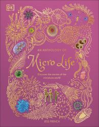 An Anthology of Micro Life : Discover the Stories of the Miniature World