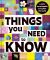Things You Need to Know : A Kid's Encyclopedia to Explain the World