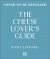 The Cheese Lover's Guide : A Flavour-Focused Approach to the World of Cheese