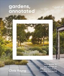 Gardens, Annotated : Your Guide to the Design of 200 Gardens from Around the World