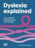 Dyslexia Explained : Your Toolkit to Understanding and Thriving