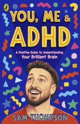You, Me and ADHD : A Positive Guide to Understanding Your Brilliant Brain
