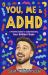 You, Me and ADHD : A Positive Guide to Understanding Your Brilliant Brain